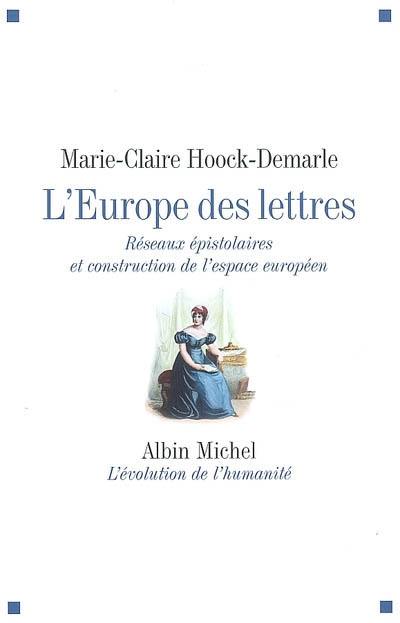 L'Europe des lettres : réseaux épistolaires et construction de l'espace européen