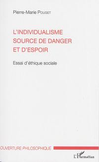 L'individualisme source de danger et d'espoir : essai d'éthique sociale