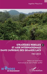 Stratégies rebelles et aide internationale dans l'Afrique des grands lacs : 1981-2013