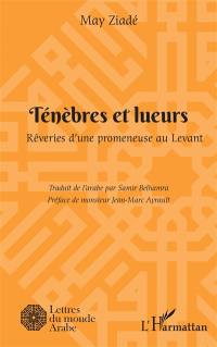 Ténèbres et lueurs : rêveries d'une promeneuse au Levant