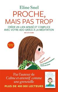 Proche, mais pas trop : créer un lien apaisé et complice avec votre ado grâce à la méditation : de 12 à 19 ans