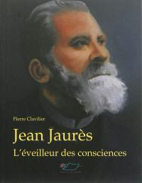 Jean Jaurès : l'éveilleur des consciences