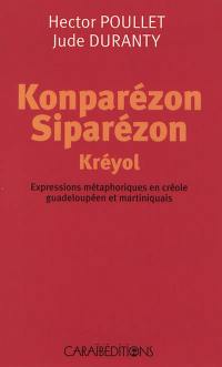 Konparézon siparézon kréyol : expressions métaphoriques en créole guadeloupéen et martiniquais