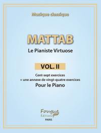 Le pianiste virtuose. Vol. 2. Cent-sept exercices : + une annexe de vingt-quatre exercices pour le piano : musique classique