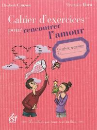 Cahier d'exercices pour rencontrer l'amour : le cahier qui vous veut du bien