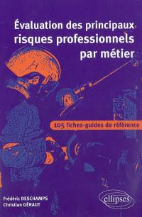 Evaluation des principaux risques professionnels par métier : 105 fiches-guides de référence