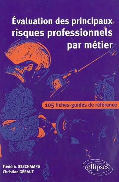 Evaluation des principaux risques professionnels par métier : 105 fiches-guides de référence