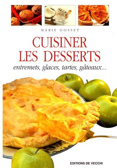 Cuisiner les desserts : entremets, glaces, tartes, gâteaux...