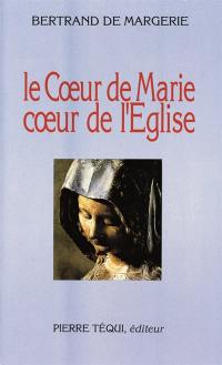 Le Coeur de Marie, coeur de l'Eglise : essai de synthèse théologique