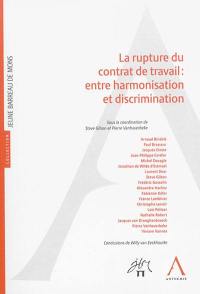 La rupture du contrat de travail : entre harmonisation et discrimination