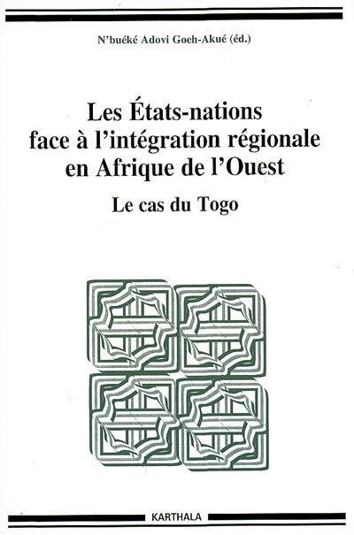 Les Etats-nations face à l'intégration régionale en Afrique de l'Ouest. Vol. 08. Le cas du Togo