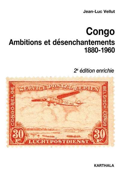 Congo : ambitions et désenchantements, 1880-1960 : carrefours du passé au centre de l'Afrique