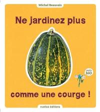 Ne jardinez plus comme une courge !