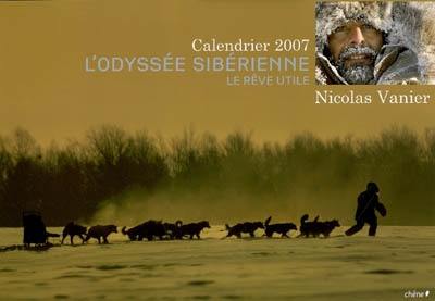 L'odyssée sibérienne : le rêve utile : calendrier 2007