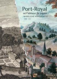 Port-Royal ou L'abbaye de papier : Madeleine Horthemels, 1686-1767