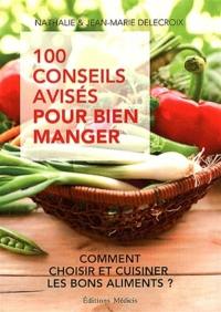 100 conseils avisés pour bien manger : comment choisir et cuisiner les bons aliments ?