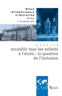 Revue internationale d'éducation, n° 78. Accueillir tous les enfants à l'école : la question de l'inclusion