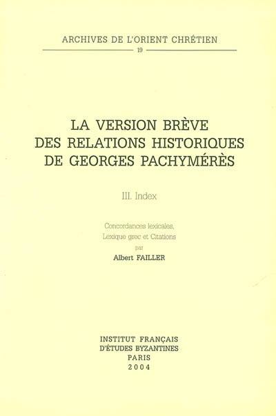 La version brève des Relations historiques de Georges Pachymérès. Vol. 3. Index