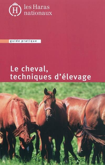 Le cheval : techniques d'élevage : guide pratique