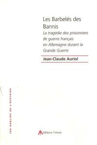 Les barbelés des bannis : la tragédie des prisonniers de guerre français en Allemagne durant la Grande Guerre