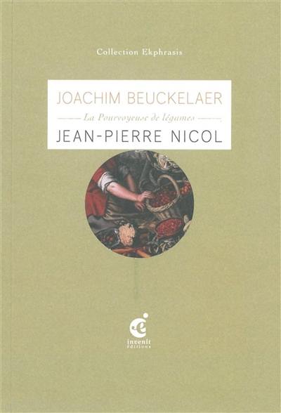 La pourvoyeuse de légumes : une lecture de La pourvoyeuse de légumes (3e quart du XVIe siècle) de Joachim Beuckelaer, musée des beaux-arts, Valenciennes