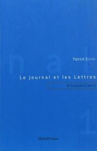 Le journal et les lettres. Vol. 1. De la presse à l'oeuvre : Mallarmé, futurisme, dada, surréalisme