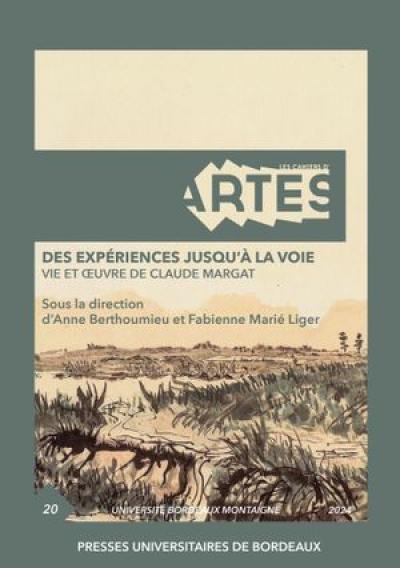 Cahiers d'ARTES (Les), n° 20. Des expériences jusqu'à la voie : vie et oeuvre de Claude Margat