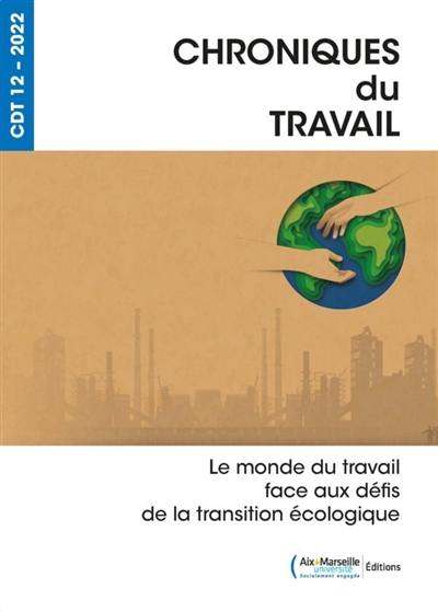 Chroniques du travail, n° 12. Le monde du travail face aux défis de la transition écologique