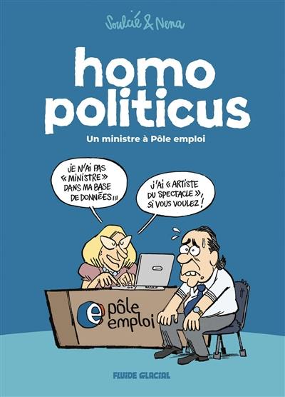 Homo politicus. Un ministre à Pôle emploi