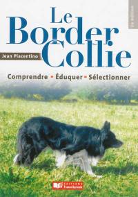 Le border collie : comprendre, éduquer, sélectionner