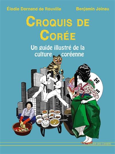 Croquis de Corée : un guide illustré de la culture coréenne d'hier et d'aujourd'hui