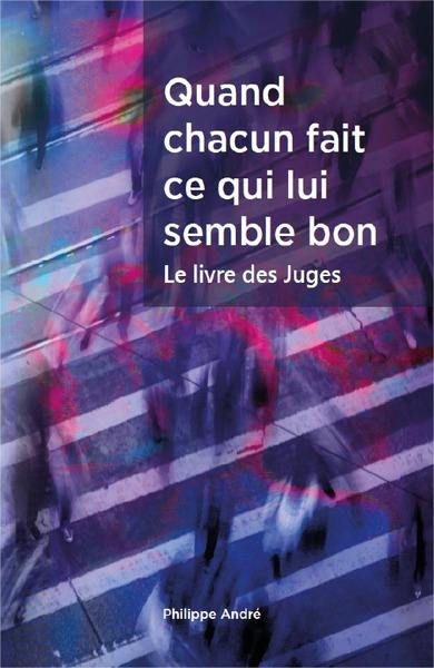 Quand chacun fait ce qui lui semble bon : le livre des Juges