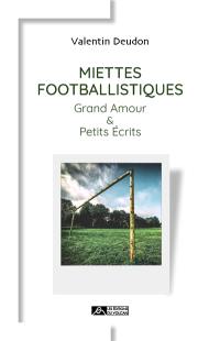 Miettes footballistiques : grand amour & petits écrits