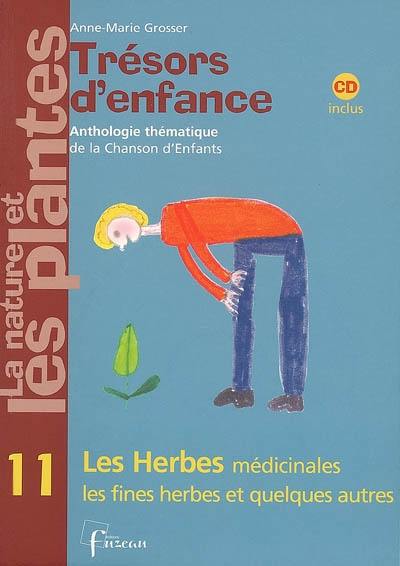 Trésors d'enfance, anthologie thématique de la chanson d'enfants : la nature et les plantes. Vol. 11. Les herbes médicinales, les fines herbes et quelques autres