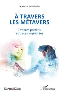 A travers les métavers : ombres portées et traces imprimées