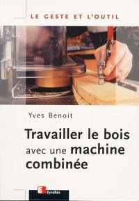 Travailler le bois avec une machine combinée