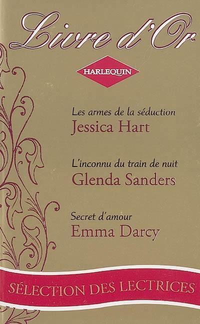 Les armes de la séduction. L'inconnu du train de nuit. Secret d'amour