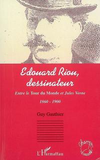 Edouard Riou, dessinateur : entre le Tour du monde et Jules Verne : 1860-1900