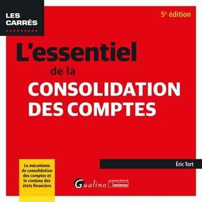 L'essentiel de la consolidation des comptes : le mécanisme de consolidation des comptes et le contenu des états financiers