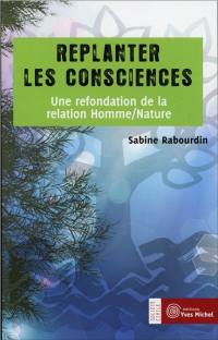 Replanter les consciences : une refondation de la relation homme-nature