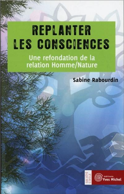 Replanter les consciences : une refondation de la relation homme-nature