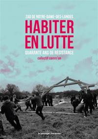 Habiter en lutte : ZAD de Notre-Dame-des-Landes : quarante ans de résistance