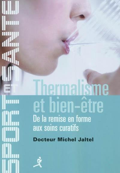 Thermalisme et bien-être : de la remise en forme aux soins curatifs