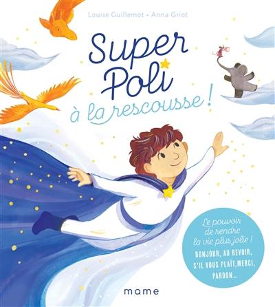 Super Poli à la rescousse ! : le pouvoir de rendre la vie plus jolie ! : bonjour, au revoir, s'il vous plaît, merci, pardon...