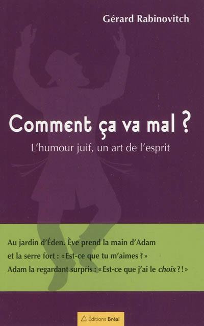 Comment ça va mal ? : l'humour juif, un art de l'esprit