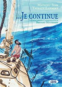 Je continue : un récit librement inspiré de la vie de Bernard Moitessier