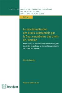 La procéduralisation des droits substantiels par la Cour européenne des droits de l'homme : réflexion sur le contrôle juridictionnel du respect des droits garantis par la Convention européenne des droits de l'homme