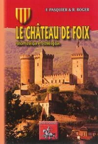 Le château de Foix : notice historique et archéologique accompagnée de gravures et de plans