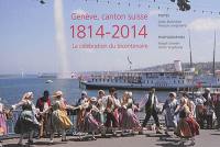 Genève, canton suisse : 1814-2014 : la célébration du bicentenaire