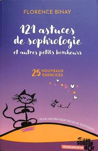 121 astuces de sophrologie et autres petits bonheurs : 25 nouveaux exercices : pour une pratique facile au quotidien